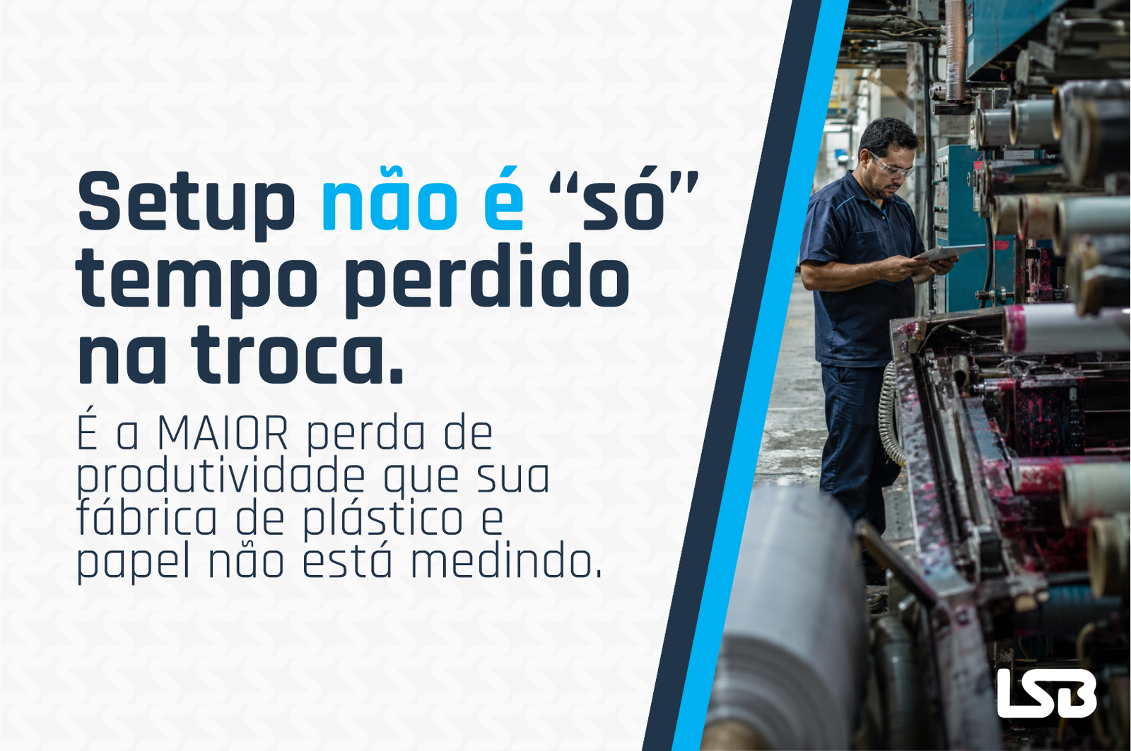Setup não é só tempo perdido na troca. É a maior perda de produtividade ...
